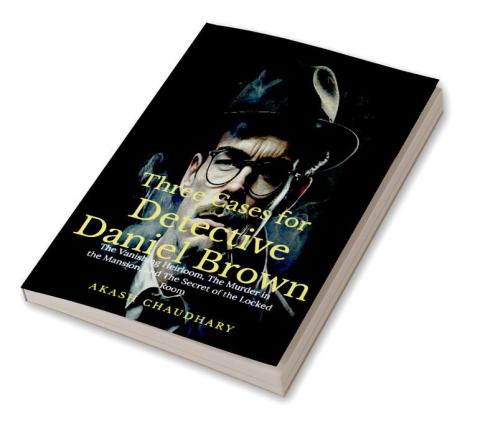 Three Cases for Detective Daniel Brown : The Vanishing Heirloom The Murder in the Mansion and The Secret of the Locked Room