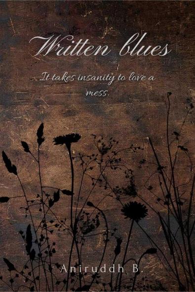 Written blues : It takes insanity to love a mess.