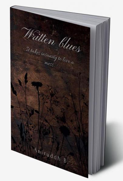 Written blues : It takes insanity to love a mess.