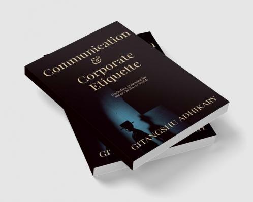 Communication &amp; Corporate Etiquette : (Including grooming for today's business world)