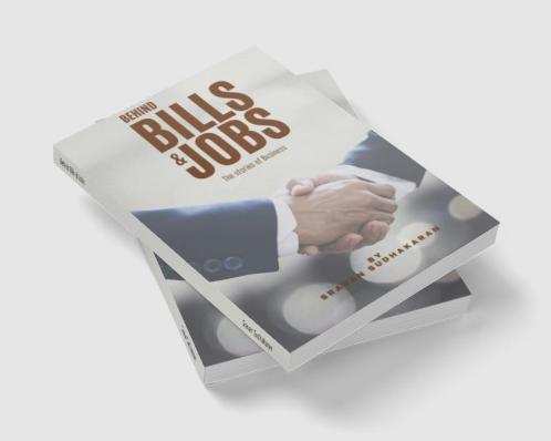 Behind Bills & Jobs : The stories of Business