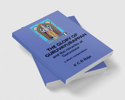 The Glory of Guruvayurappan : and the miracles of Guruvayur