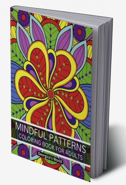 Mindful Patterns Coloring Book for Adults : Relax Your Mind and Discover Your Creativity with Designs that will Inspire You
