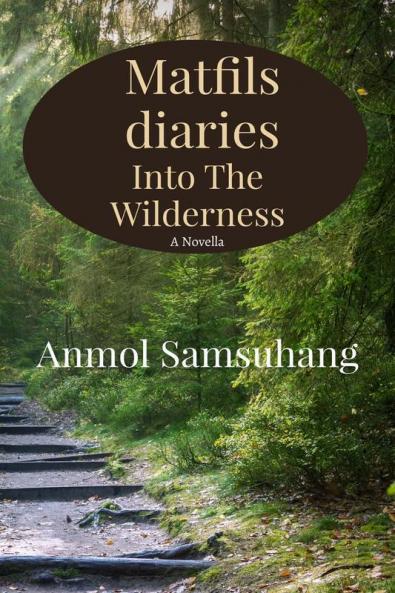 Matfils Diary: Into The Wilderness : A novella