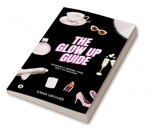 The Glow Up Guide: Elegantly Sipping Your Way To Success