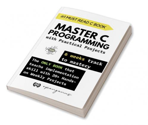 Master C Programming with Practical Projects : 6 weeks track to mastery