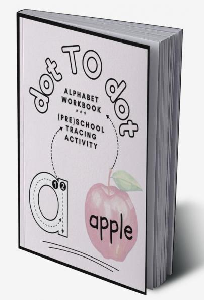 DOT TO DOT : A challenging pencil control book for kids ages 3-5