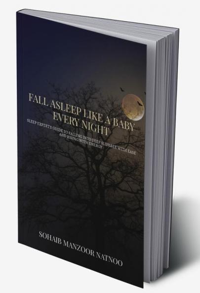 Fall Asleep Like A Baby Every Night : Sleep Expert's Guide to Falling into Deep Slumber with Ease and Rising with Energy