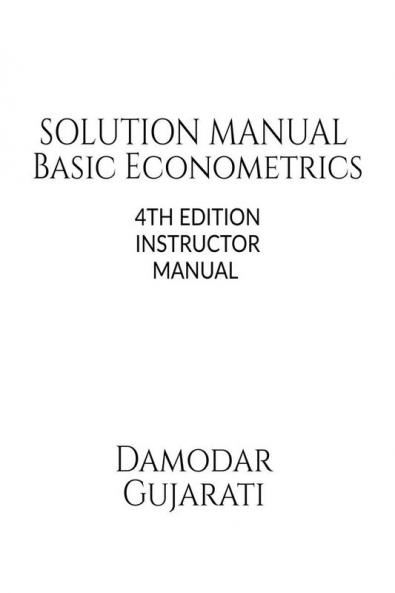 Basic Econometrics 4th Edition Solution Manual by Damodar N Gujarati: Instructor Solution Manual