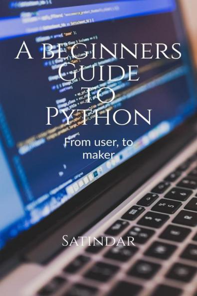 A beginners guide to python : From a user to a PROgrammer