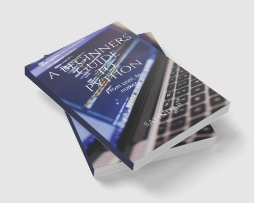 A beginners guide to python : From a user to a PROgrammer