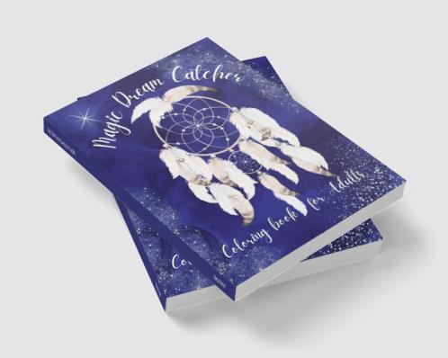 Magic Dream Catcher Coloring Book for Adults : 50 Awesome Dream Catchers with Feather Designs for Happiness Stress Relieving &amp; Meditation