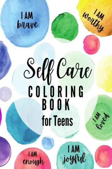 Self Care Coloring Book for Teens : Inspirational and Motivational Quotes to Build Self-Confidence