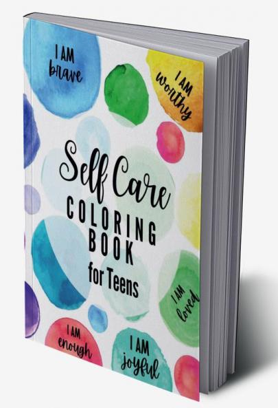 Self Care Coloring Book for Teens : Inspirational and Motivational Quotes to Build Self-Confidence