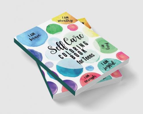 Self Care Coloring Book for Teens : Inspirational and Motivational Quotes to Build Self-Confidence