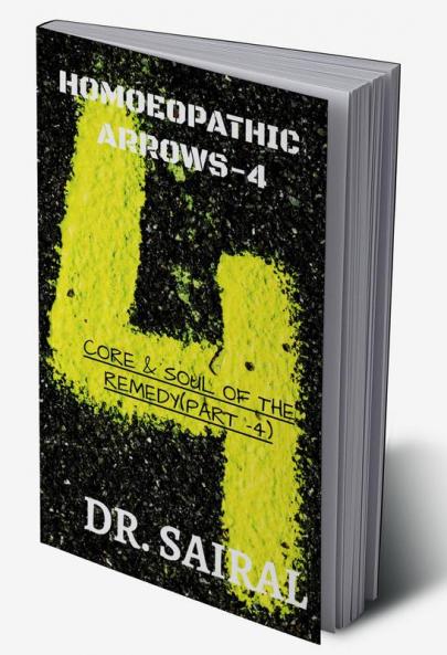 HOMOEOPATHIC ARROWS - 4 : CORE & SOUL OF THE REMEDY (PART - 4)