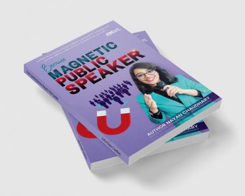 Public Speaking: Become Magnetic Public Speaker: Public Speaking Practical Guide For Becoming A Magnetic Speaker For Global Impact Influence & Exponential Income.
