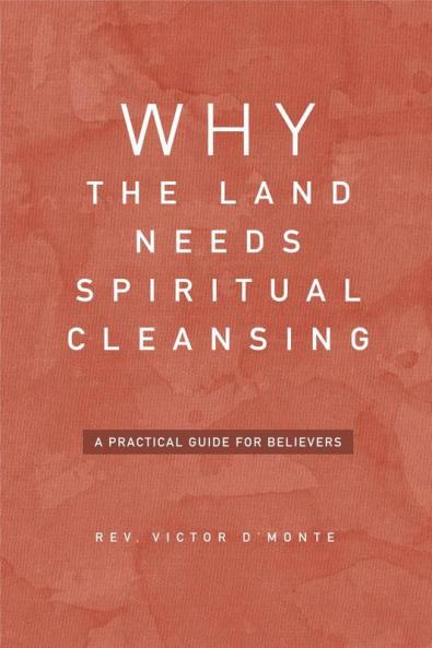 Why The Land Needs Spiritual Cleansing : A Practical Guide For Believers