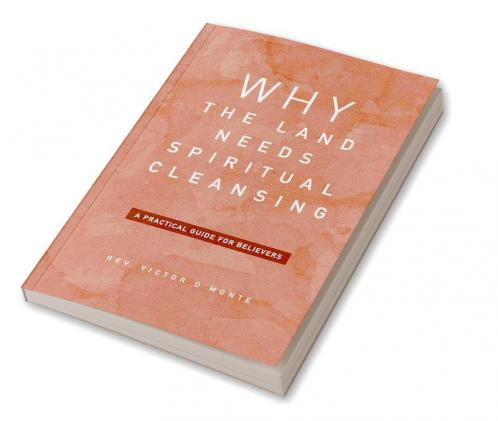Why The Land Needs Spiritual Cleansing : A Practical Guide For Believers