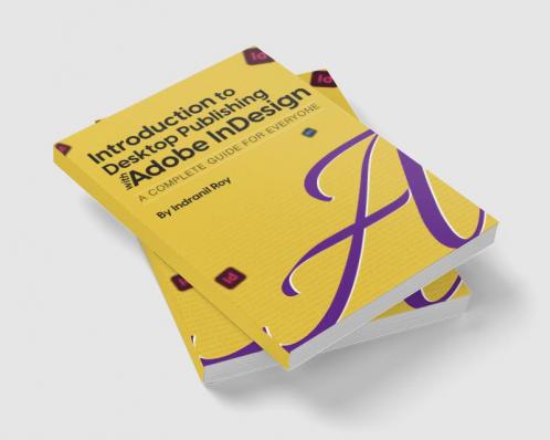 Introduction to Desktop Publishing with Adobe InDesign : Introduction to Desktop Publishing with Adobe InDesign A Complete Guide for Everyone.