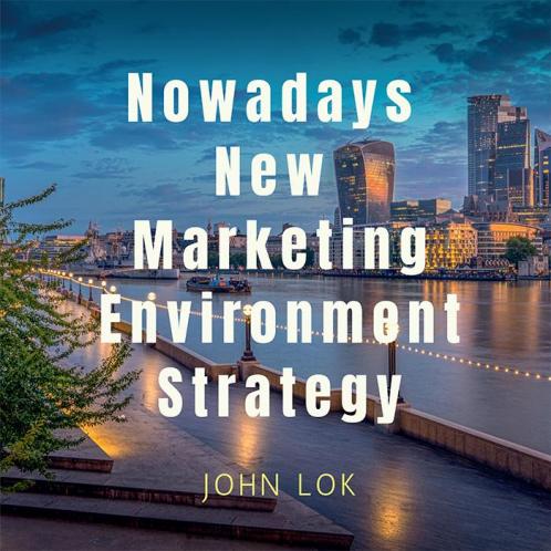 Nowadays New Marketing Environment Strategy