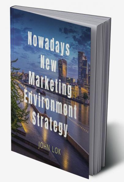 Nowadays New Marketing Environment Strategy