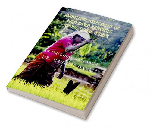 Knowledge Assessment of Agro based activities among tribal women : An original research