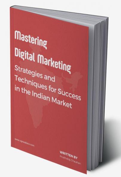 MASTERING DIGITAL MARKETING: STRATEGIES AND TECHNIQUES FOR THE INDIAN MARKET