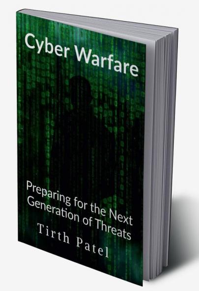 Cyber Warfare: Preparing for the Next Generation of Threats