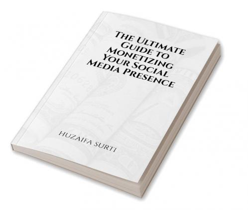 The Ultimate Guide to Monetizing Your Social Media Presence