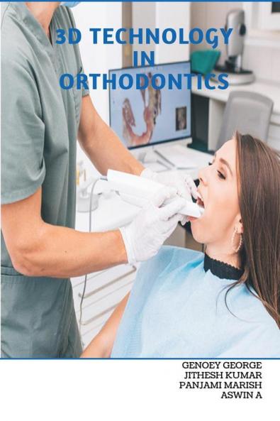 3D TECHNOLOGY IN ORTHODONTICS