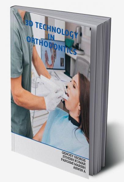 3D TECHNOLOGY IN ORTHODONTICS