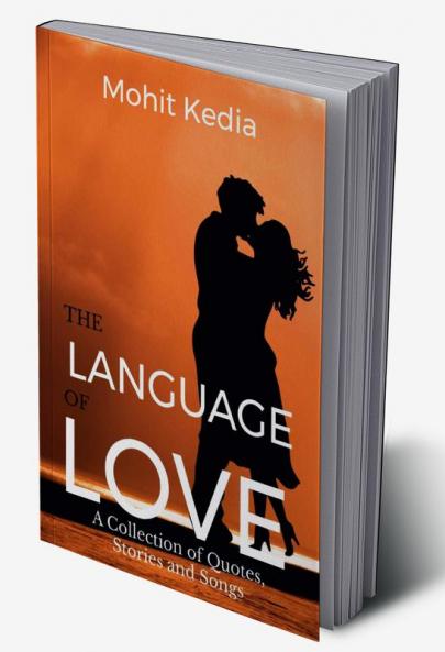 The Language of Love : A Collection of Quotes Stories and Songs