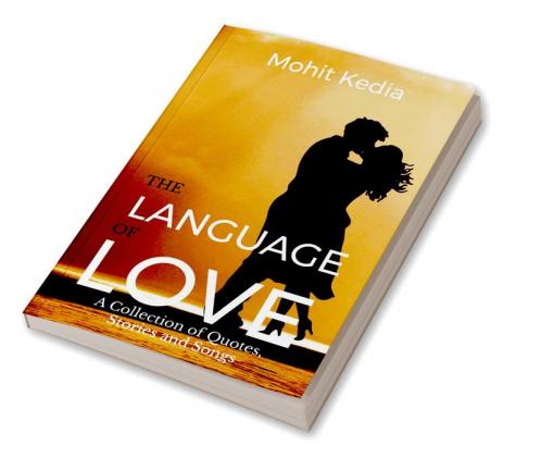 The Language of Love : A Collection of Quotes Stories and Songs