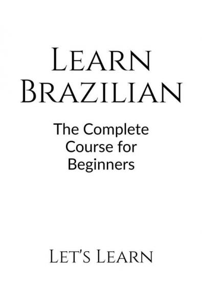 Learn Brazilian : The Complete Course for Beginners