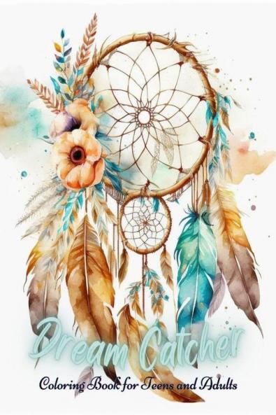 Dream Catcher Coloring Book for Teens and Adults : 50 Beautiful Dream Catchers with Feather Designs for Stress Relieving Happiness & Meditation