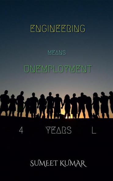 ENGINEERING MEANS UNEMPLOYMENT : 4 YEARS L