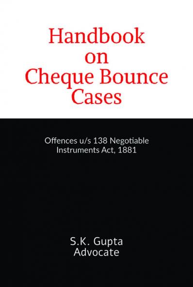 Handbook on Cheque Bounce Cases : Offences u/s 138 Negotiable Instruments Act 1881