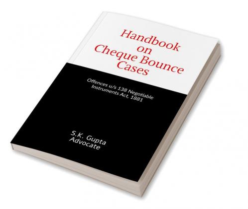 Handbook on Cheque Bounce Cases : Offences u/s 138 Negotiable Instruments Act 1881