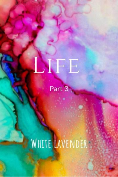 Life Part 3