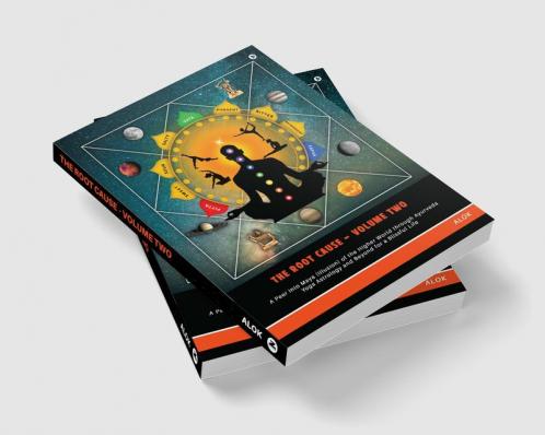 The Root Cause - Volume Two : A Peer into Maya (illusion) of the Higher World through Ayurveda Yoga Astrology and Beyond for a Blissful Life