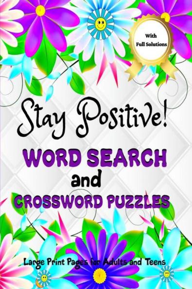 Stay Positive! Word Search and Crossword Puzzles : Mindful and Good Vibes Wordfind Activities to Soothe Anxiety and Keep Calm Mind
