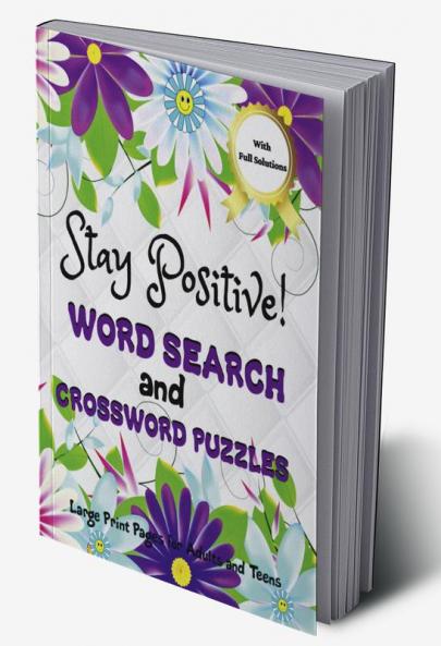 Stay Positive! Word Search and Crossword Puzzles : Mindful and Good Vibes Wordfind Activities to Soothe Anxiety and Keep Calm Mind