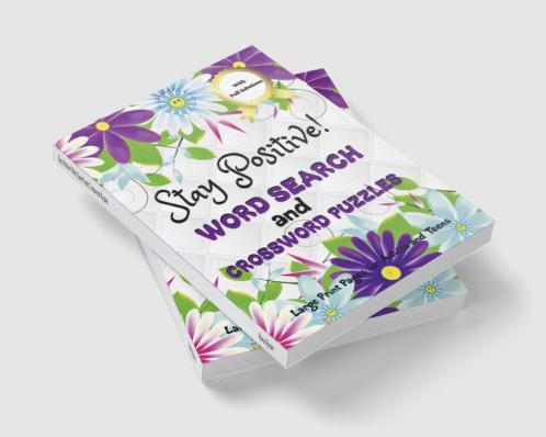 Stay Positive! Word Search and Crossword Puzzles : Mindful and Good Vibes Wordfind Activities to Soothe Anxiety and Keep Calm Mind