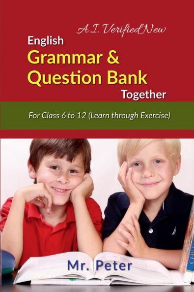 English Grammar &amp;amp; Question Bank Together: For Class 6 to 12 (Learn through Exercise)