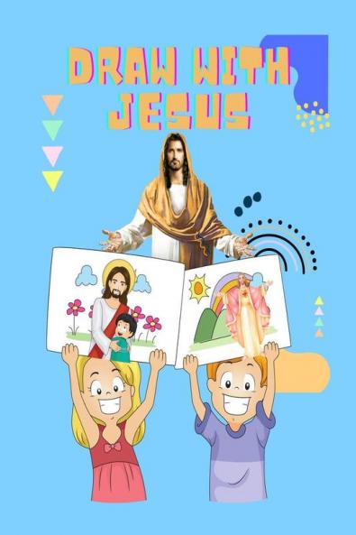 Draw With Jesus : Colour & Sketch Jesus for Fun. For Kids Ages 7+ : Love Jesus with Fun Sketch & Color
