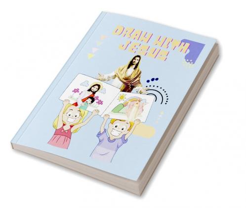 Draw With Jesus : Colour & Sketch Jesus for Fun. For Kids Ages 7+ : Love Jesus with Fun Sketch & Color