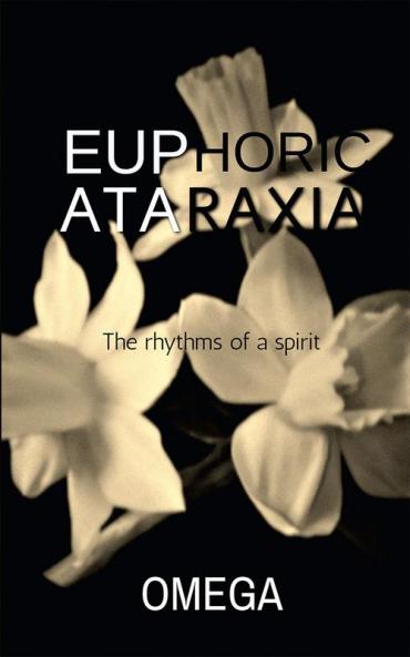 Euphoric Ataraxia : The rhythms of a spirit.