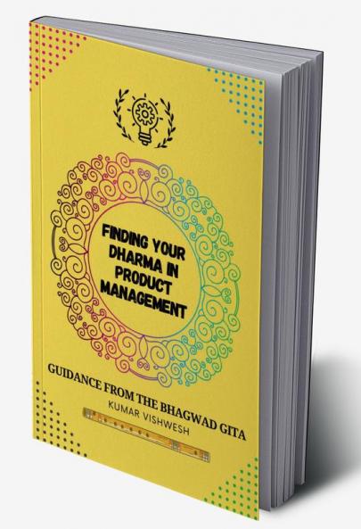 Finding Your Dharma in Product Management : Guidance from the Bhagavad Gita