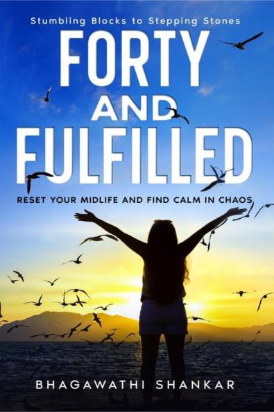 Forty and Fulfilled : Reset your Midlife and find Calm in Chaos
